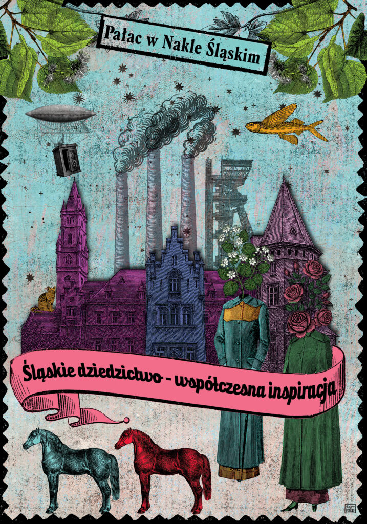 Ilustrowany plakat z elementami kolażu w stylu retro, promujący 'Pałac w Nakle Śląskim' oraz hasło 'Śląskie dziedzictwo - współczesna inspiracja'. Centralnie umieszczony jest rysunek pałacu w barwach fioletu i granatu, otoczony elementami historycznymi i przemysłowymi, takimi jak dymiące kominy fabryczne, wieża szybu górniczego, sterowiec, zabytkowy samolot, a także kwiaty i liście. Na dole ilustracji widoczne są dwa stylizowane konie w kolorach niebiesko-zielonym i czerwonym oraz dwie postacie w długich, historyzujących strojach.